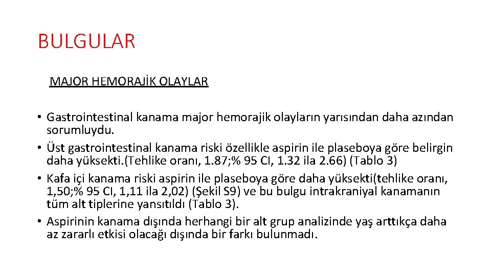 BULGULAR MAJOR HEMORAJİK OLAYLAR • Gastrointestinal kanama major hemorajik olayların yarısından daha azından sorumluydu.
