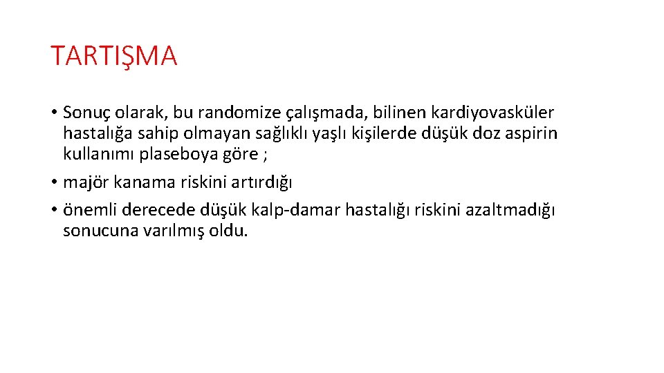 TARTIŞMA • Sonuç olarak, bu randomize çalışmada, bilinen kardiyovasküler hastalığa sahip olmayan sağlıklı yaşlı