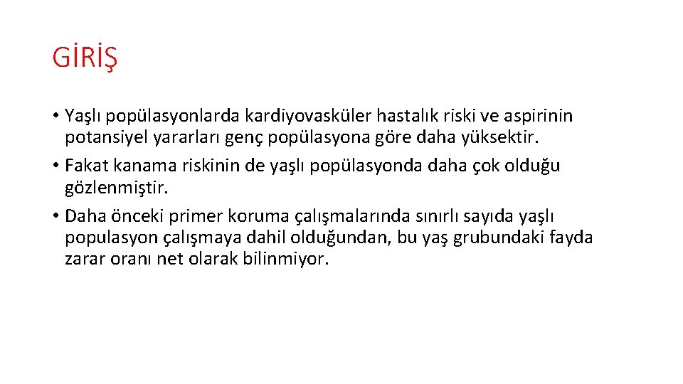 GİRİŞ • Yaşlı popülasyonlarda kardiyovasküler hastalık riski ve aspirinin potansiyel yararları genç popülasyona göre