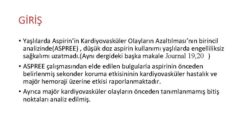 GİRİŞ • Yaşlılarda Aspirin’in Kardiyovasküler Olayların Azaltılması’nın birincil analizinde(ASPREE) , düşük doz aspirin kullanımı