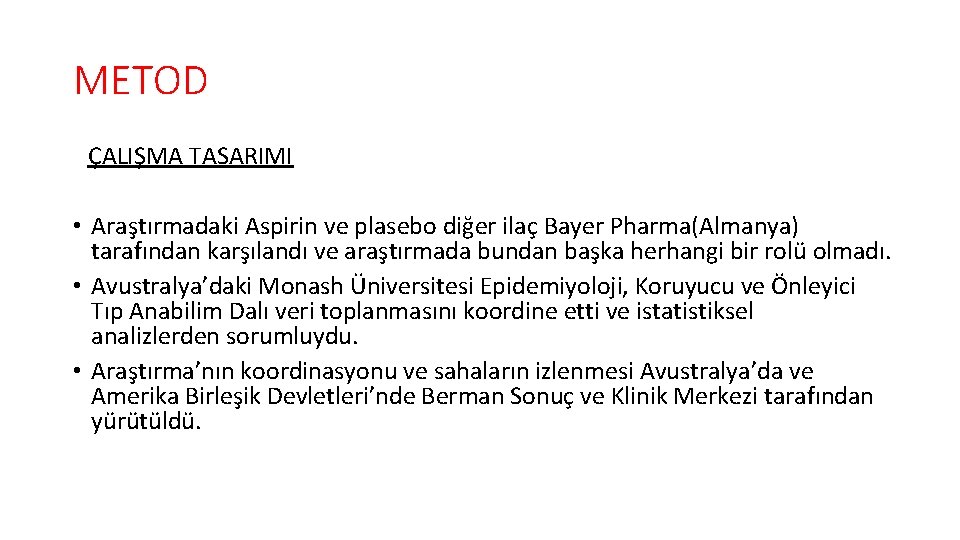 METOD ÇALIŞMA TASARIMI • Araştırmadaki Aspirin ve plasebo diğer ilaç Bayer Pharma(Almanya) tarafından karşılandı