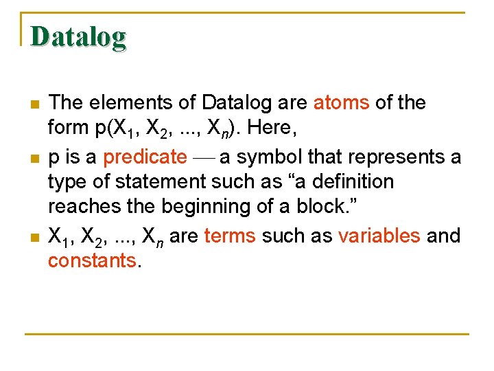 Datalog n n n The elements of Datalog are atoms of the form p(X