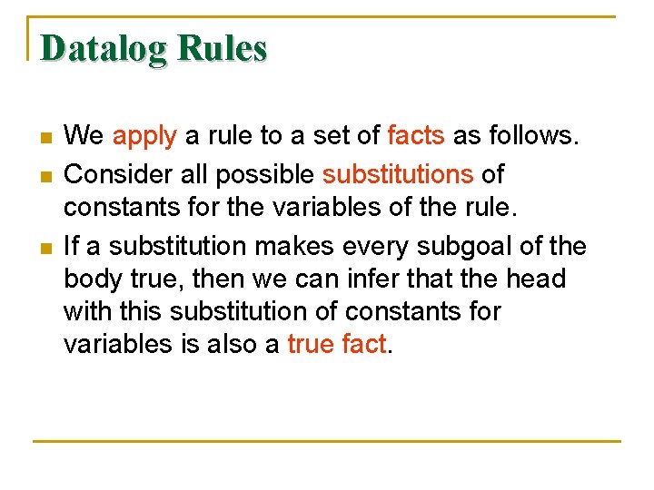 Datalog Rules n n n We apply a rule to a set of facts