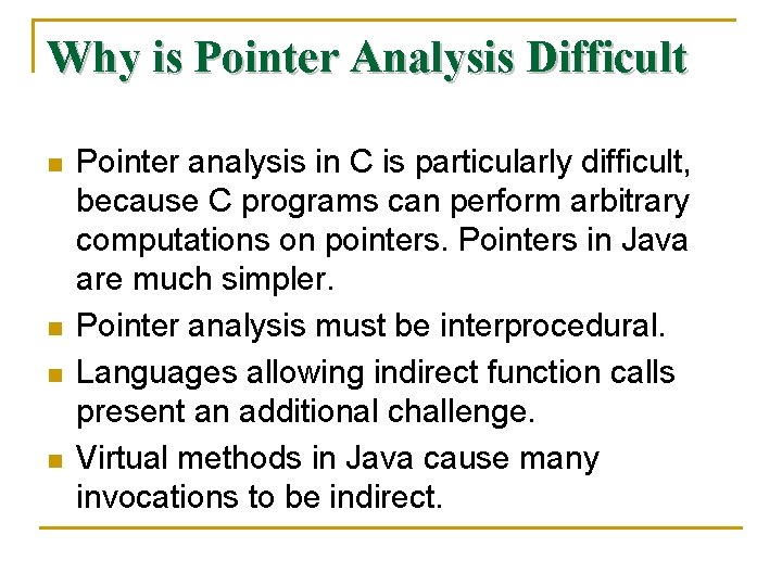 Why is Pointer Analysis Difficult n n Pointer analysis in C is particularly difficult,