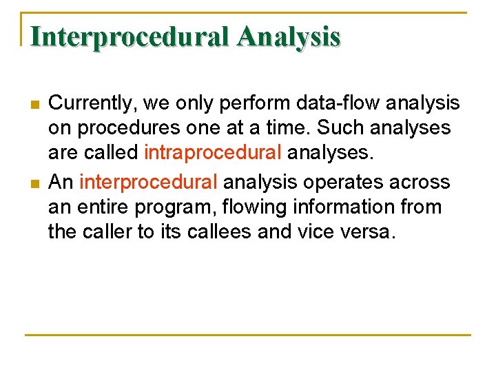 Interprocedural Analysis n n Currently, we only perform data-flow analysis on procedures one at