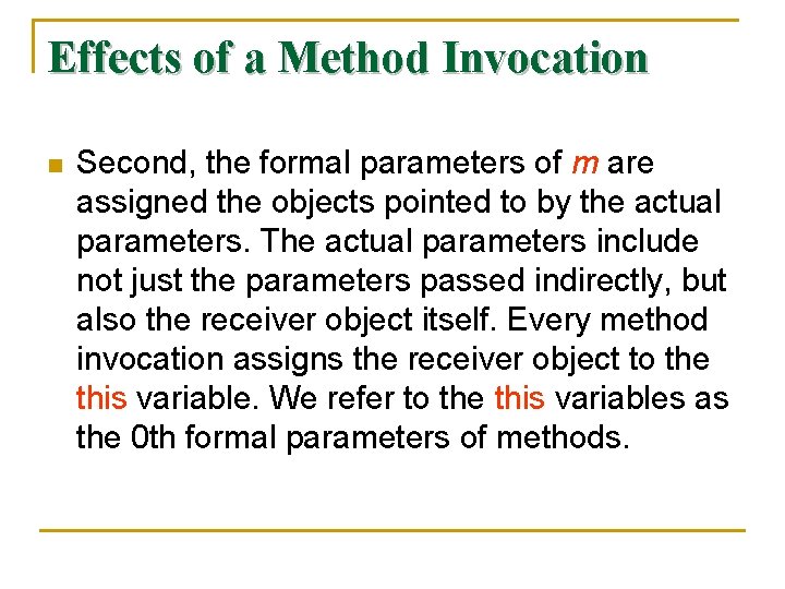 Effects of a Method Invocation n Second, the formal parameters of m are assigned
