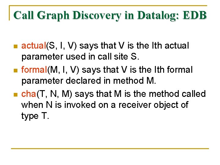 Call Graph Discovery in Datalog: EDB n n n actual(S, I, V) says that