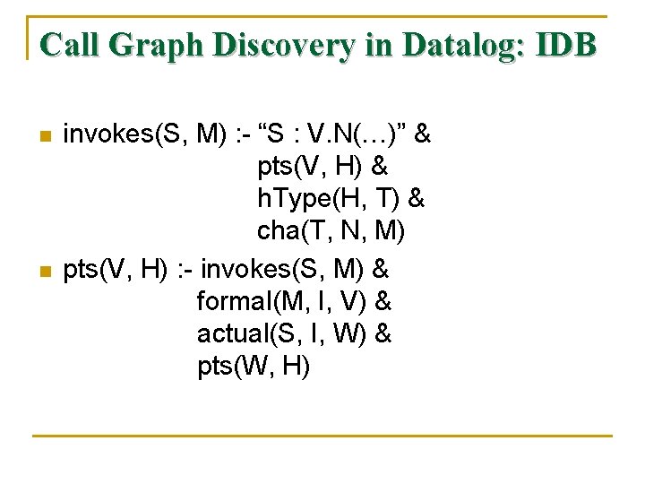 Call Graph Discovery in Datalog: IDB n n invokes(S, M) : - “S :