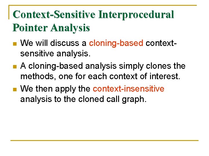 Context-Sensitive Interprocedural Pointer Analysis n n n We will discuss a cloning-based contextsensitive analysis.