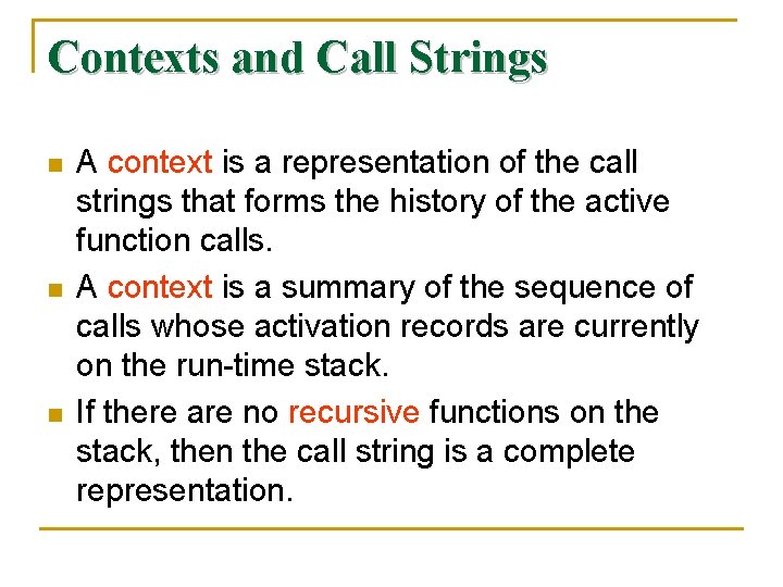 Contexts and Call Strings n n n A context is a representation of the