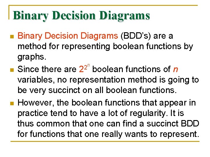 Binary Decision Diagrams n n n Binary Decision Diagrams (BDD’s) are a method for