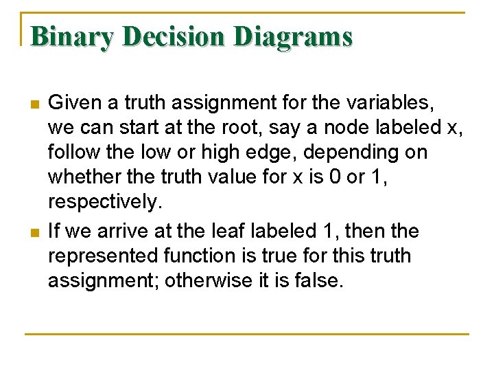 Binary Decision Diagrams n n Given a truth assignment for the variables, we can