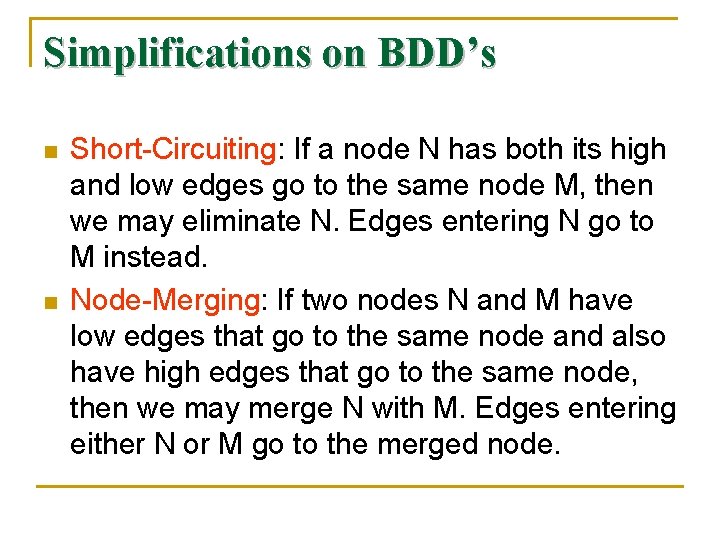 Simplifications on BDD’s n n Short-Circuiting: If a node N has both its high