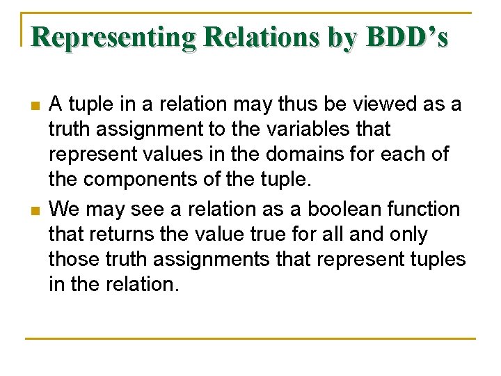 Representing Relations by BDD’s n n A tuple in a relation may thus be