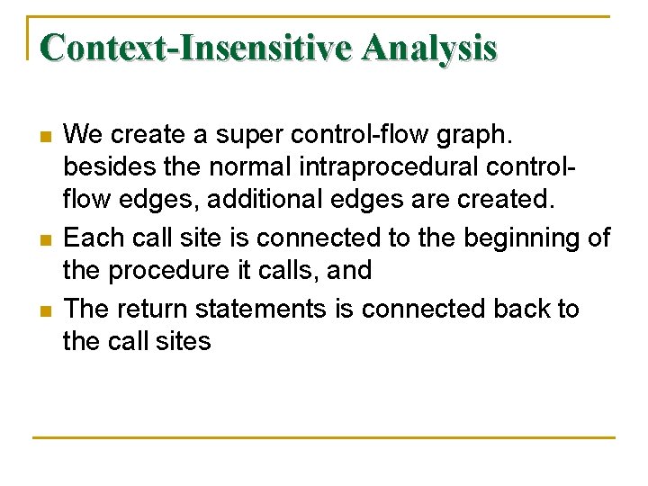 Context-Insensitive Analysis n n n We create a super control-flow graph. besides the normal