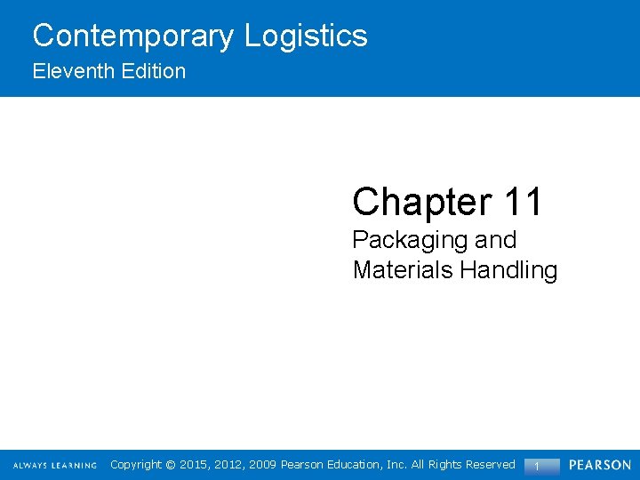 Contemporary Logistics Eleventh Edition Chapter 11 Packaging and Materials Handling Copyright©© 2015, 2012, 2009