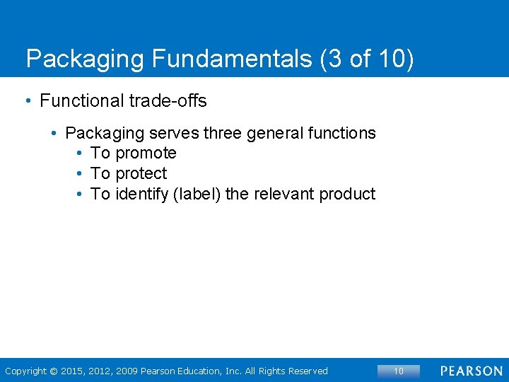 Packaging Fundamentals (3 of 10) • Functional trade-offs • Packaging serves three general functions
