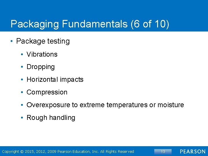 Packaging Fundamentals (6 of 10) • Package testing • Vibrations • Dropping • Horizontal