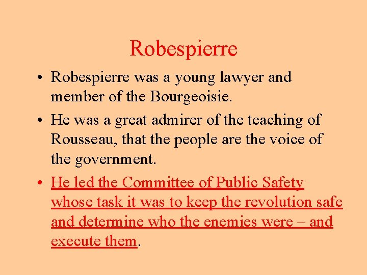 Robespierre • Robespierre was a young lawyer and member of the Bourgeoisie. • He