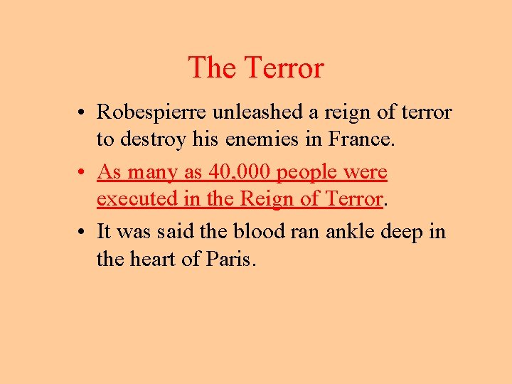 The Terror • Robespierre unleashed a reign of terror to destroy his enemies in