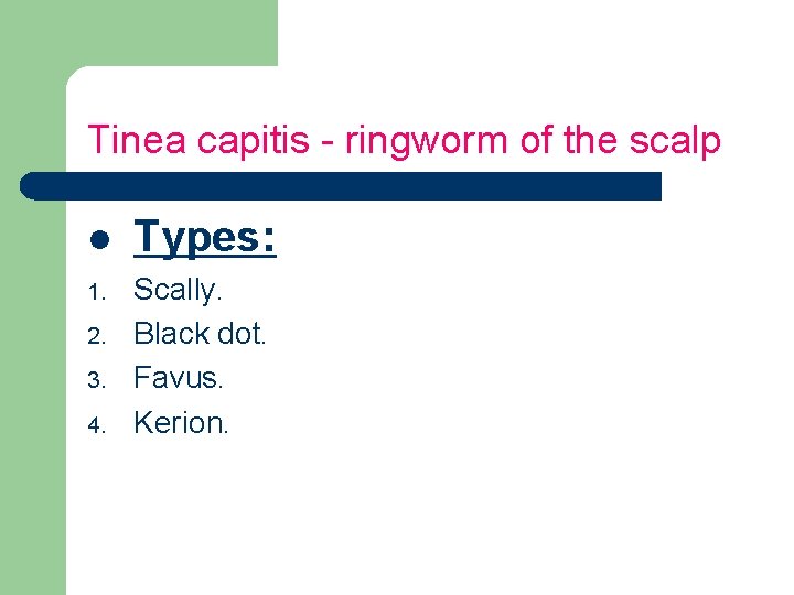 Tinea capitis - ringworm of the scalp l Types: 1. Scally. Black dot. Favus.