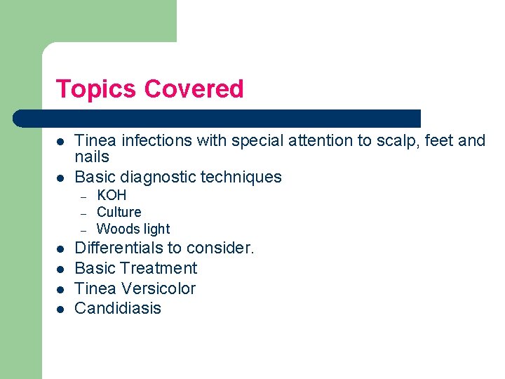 Topics Covered l l Tinea infections with special attention to scalp, feet and nails