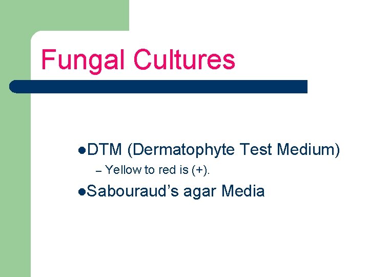 Fungal Cultures l. DTM (Dermatophyte – Yellow to red is (+). l. Sabouraud’s Test