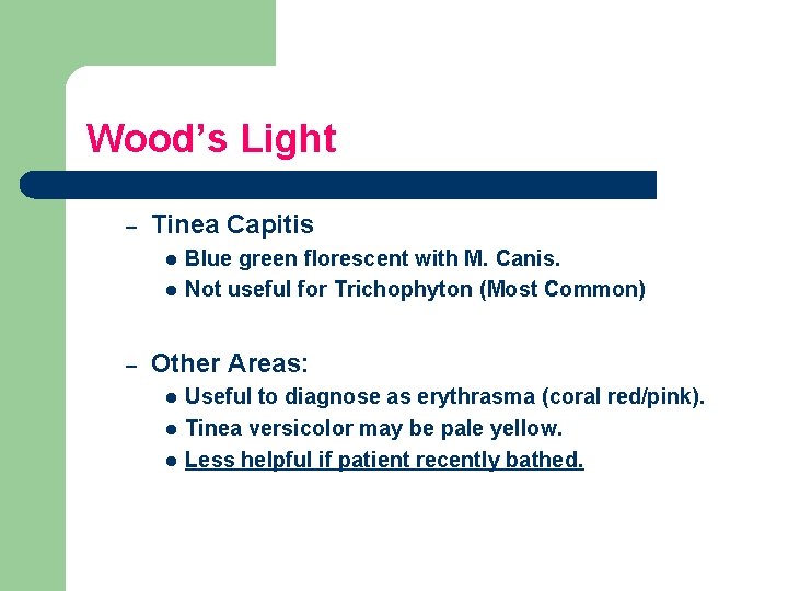 Wood’s Light – Tinea Capitis l l – Blue green florescent with M. Canis.