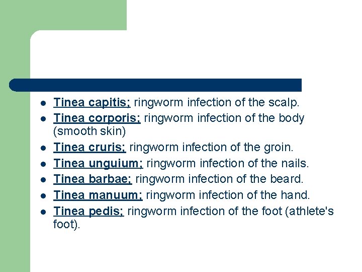l l l l Tinea capitis; ringworm infection of the scalp. Tinea corporis; ringworm