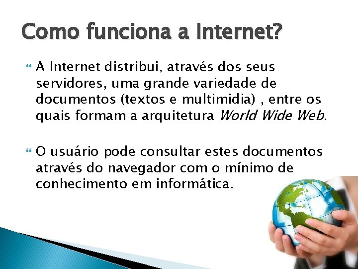 Como funciona a Internet? A Internet distribui, através dos seus servidores, uma grande variedade