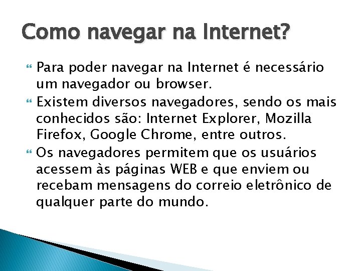 Como navegar na Internet? Para poder navegar na Internet é necessário um navegador ou