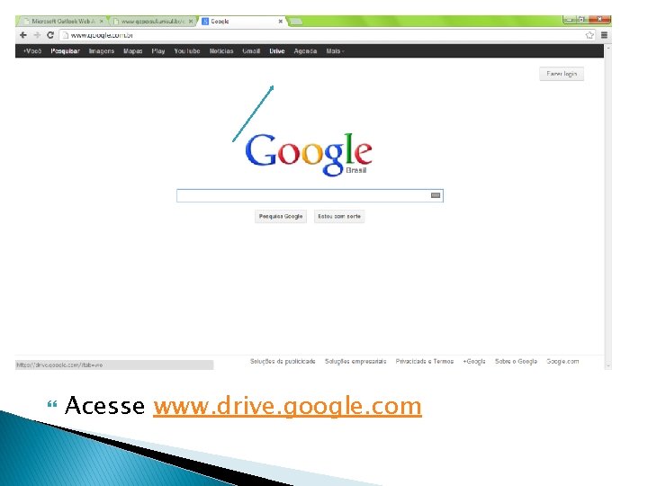  Acesse www. drive. google. com 