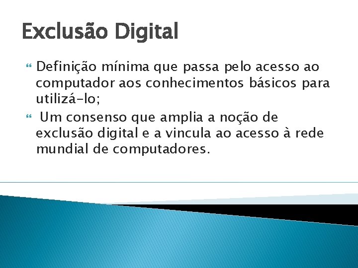 Exclusão Digital Definição mínima que passa pelo acesso ao computador aos conhecimentos básicos para