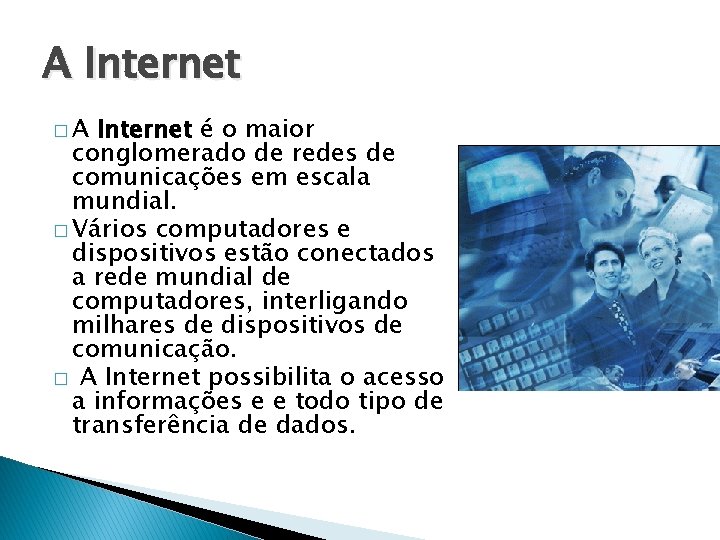 A Internet �A Internet é o maior conglomerado de redes de comunicações em escala