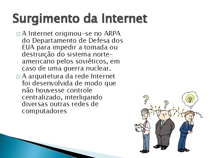 Surgimento da Internet A Internet originou-se no ARPA do Departamento de Defesa dos EUA
