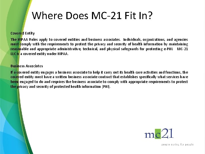 Where Does MC-21 Fit In? Covered Entity The HIPAA Rules apply to covered entities