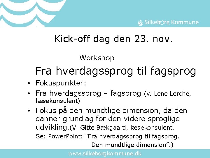  Kick-off dag den 23. nov. Workshop Fra hverdagssprog til fagsprog • Fokuspunkter: •