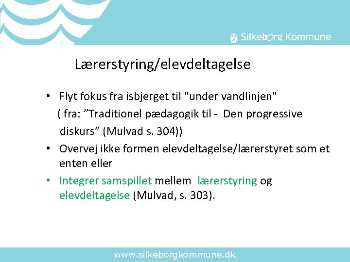 Lærerstyring/elevdeltagelse • Flyt fokus fra isbjerget til "under vandlinjen" ( fra: ”Traditionel pædagogik til