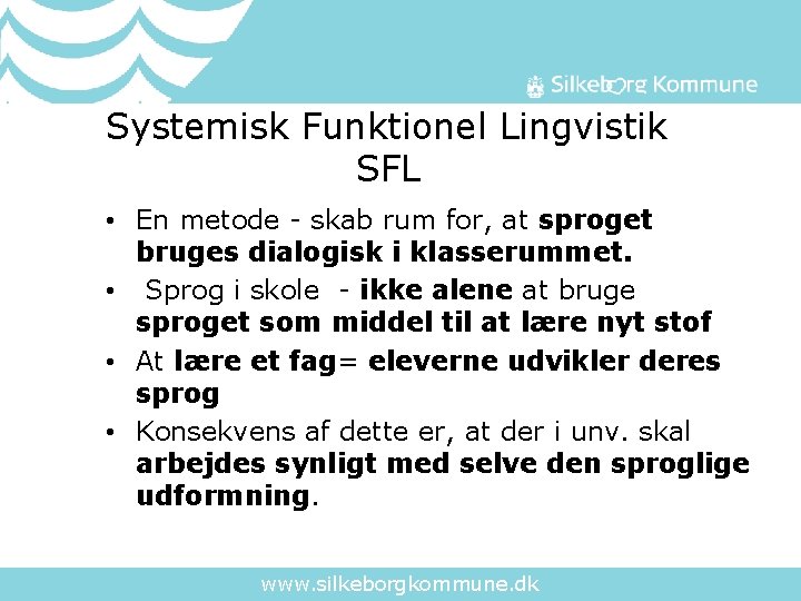 Systemisk Funktionel Lingvistik SFL • En metode - skab rum for, at sproget bruges