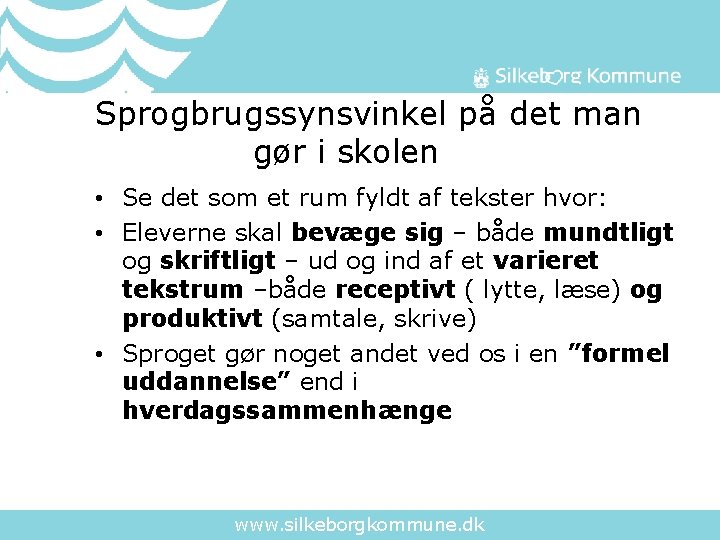 Sprogbrugssynsvinkel på det man gør i skolen • Se det som et rum fyldt