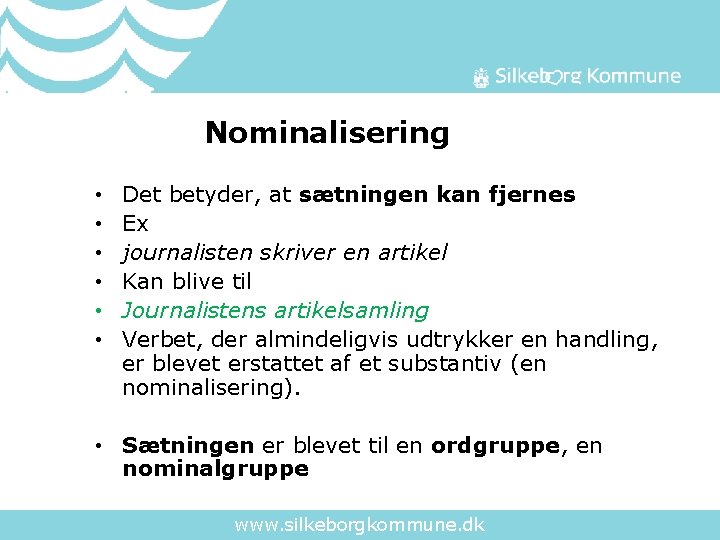 Nominalisering • • • Det betyder, at sætningen kan fjernes Ex journalisten skriver en