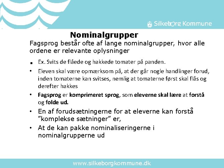 Nominalgrupper Fagsprog består ofte af lange nominalgrupper, hvor alle ordene er relevante oplysninger .