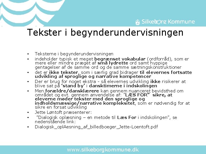 Tekster i begynderundervisningen • • Teksterne i begynderundervisningen indeholder typisk et meget begrænset vokabular