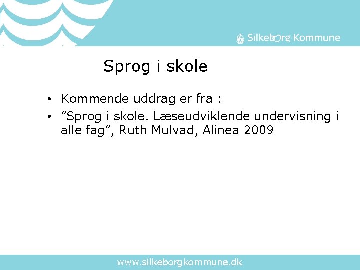  Sprog i skole • Kommende uddrag er fra : • ”Sprog i skole.