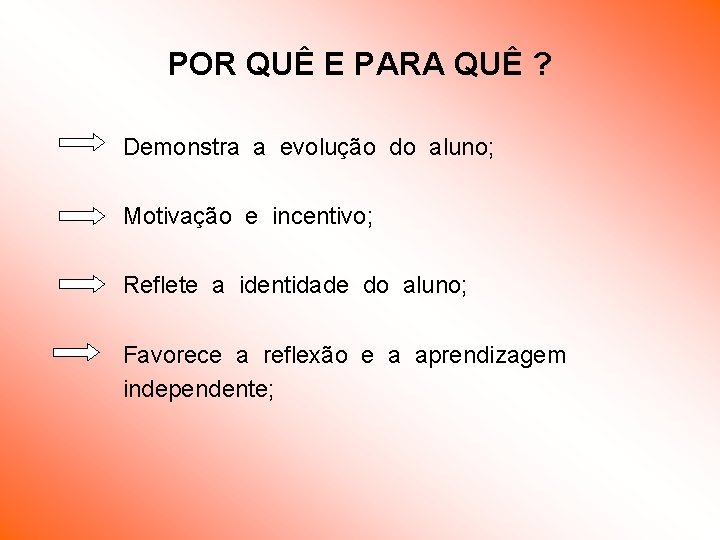 POR QUÊ E PARA QUÊ ? Demonstra a evolução do aluno; Motivação e incentivo; POR QUÊ E PARA QUÊ ? Demonstra a evolução do aluno; Motivação e incentivo;