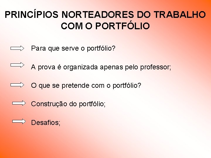 PRINCÍPIOS NORTEADORES DO TRABALHO COM O PORTFÓLIO Para que serve o portfólio? A prova PRINCÍPIOS NORTEADORES DO TRABALHO COM O PORTFÓLIO Para que serve o portfólio? A prova