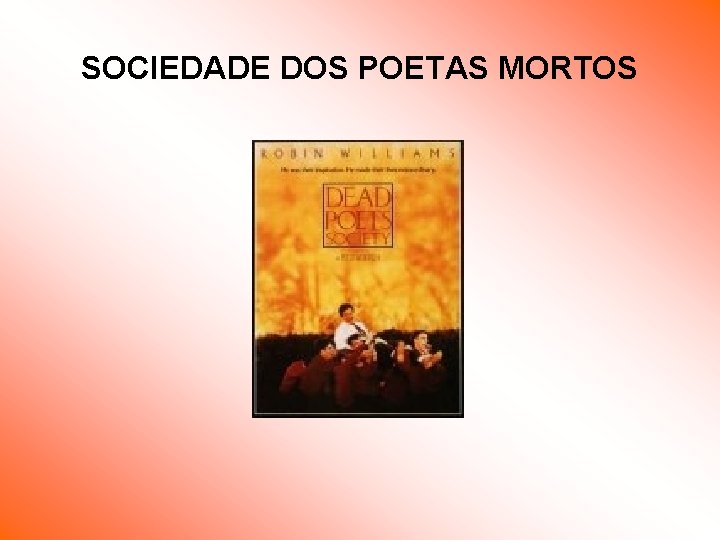 SOCIEDADE DOS POETAS MORTOS SOCIEDADE DOS POETAS MORTOS