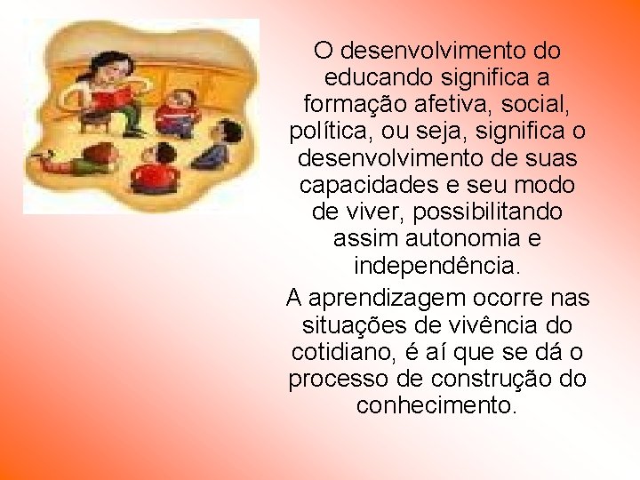 O desenvolvimento do educando significa a formação afetiva, social, política, ou seja, significa o O desenvolvimento do educando significa a formação afetiva, social, política, ou seja, significa o
