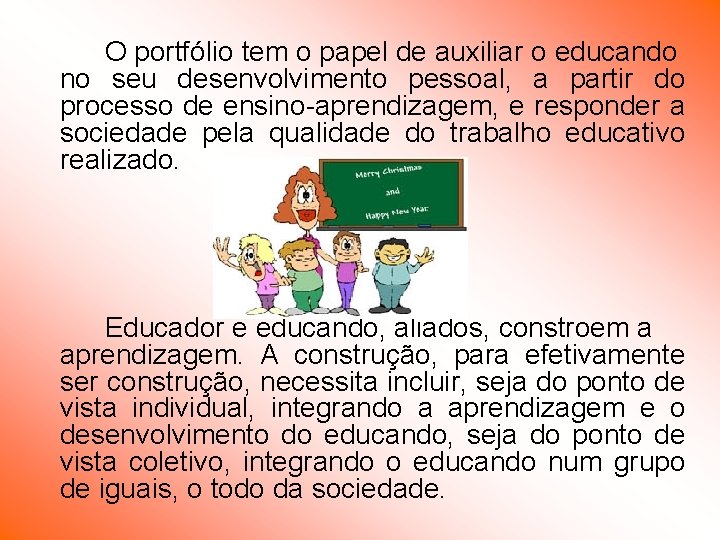 O portfólio tem o papel de auxiliar o educando no seu desenvolvimento pessoal, a O portfólio tem o papel de auxiliar o educando no seu desenvolvimento pessoal, a