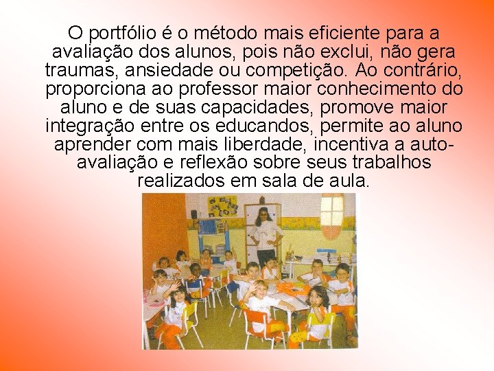 O portfólio é o método mais eficiente para a avaliação dos alunos, pois não O portfólio é o método mais eficiente para a avaliação dos alunos, pois não